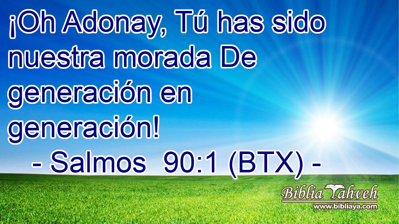 ¡Oh Adonay, Tú has sido nuestra morada De generación en generación!