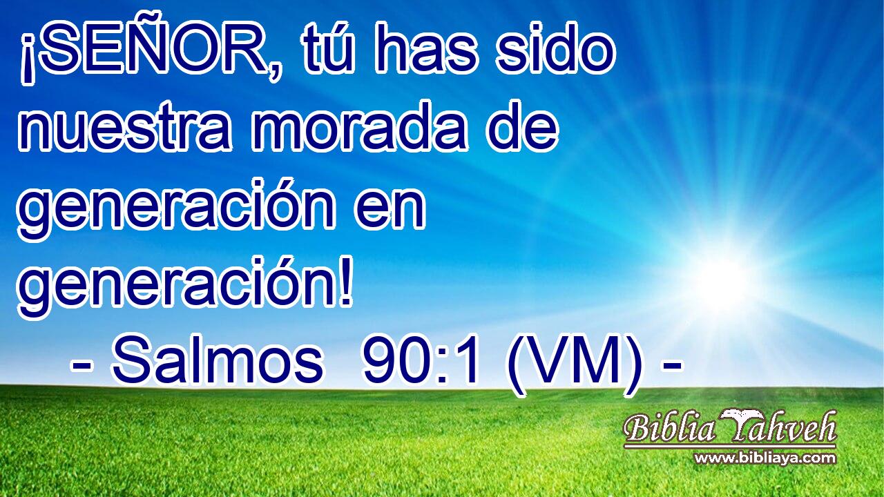  ¡SEÑOR, tú has sido nuestra morada de generación en generación! 
