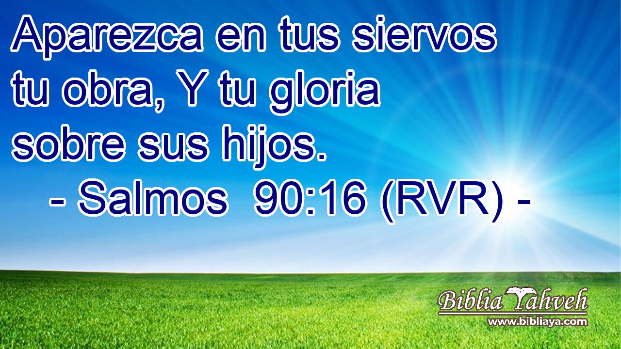 Aparezca en tus siervos tu obra, Y tu gloria sobre sus hijos.