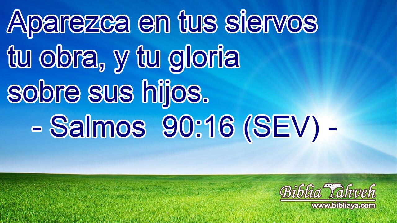 Aparezca en tus siervos tu obra, y tu gloria sobre sus hijos.