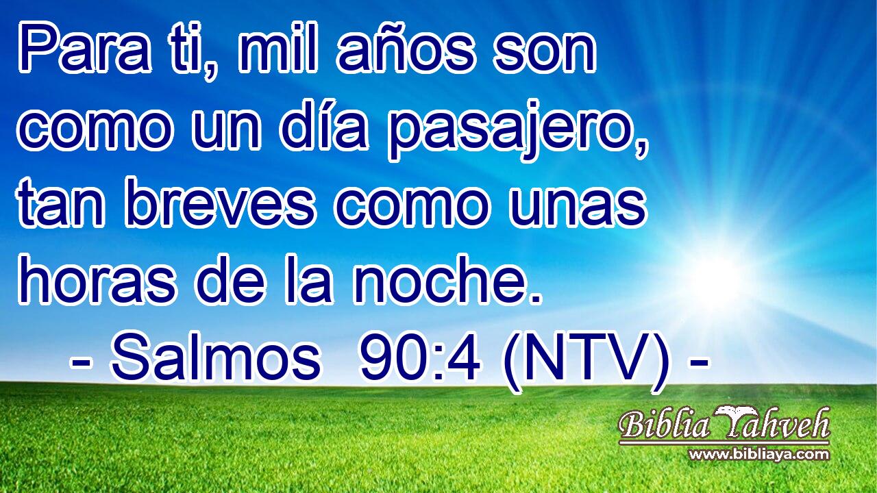 Para ti, mil años son como un día pasajero, tan breves como unas horas de la noche.