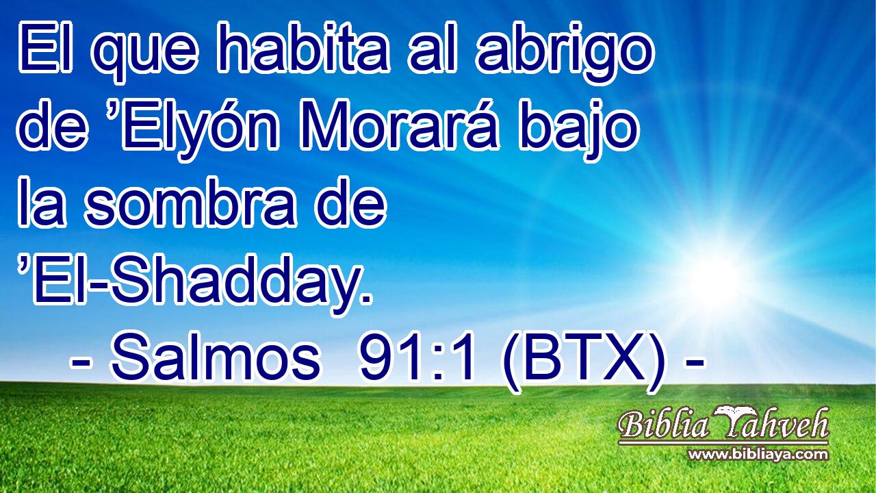 El que habita al abrigo de ’Elyón Morará bajo la sombra de ’El-Shadday.