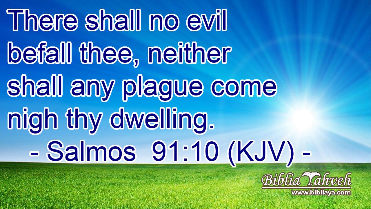 Salmos 91:10 (Kjv) - There Shall No Evil Befall Thee, Neither Sha...