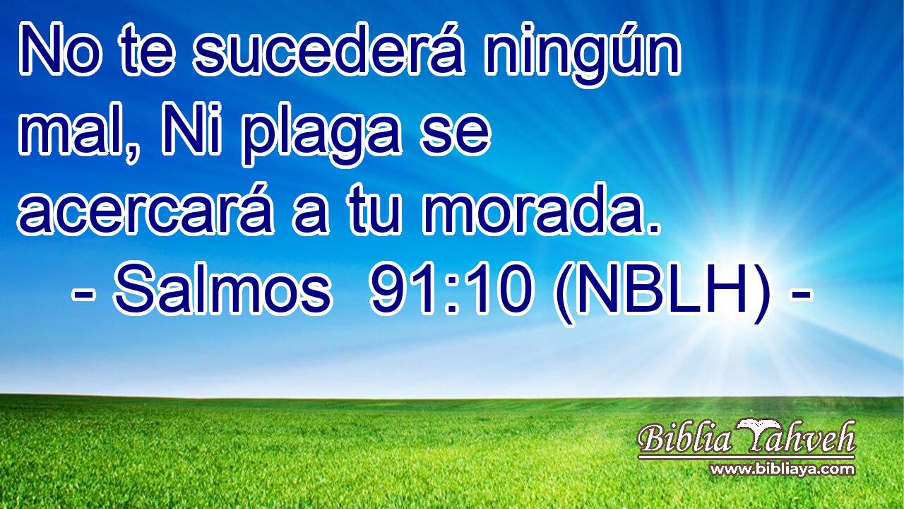  No te sucederá ningún mal, Ni plaga se acercará a tu morada. 
