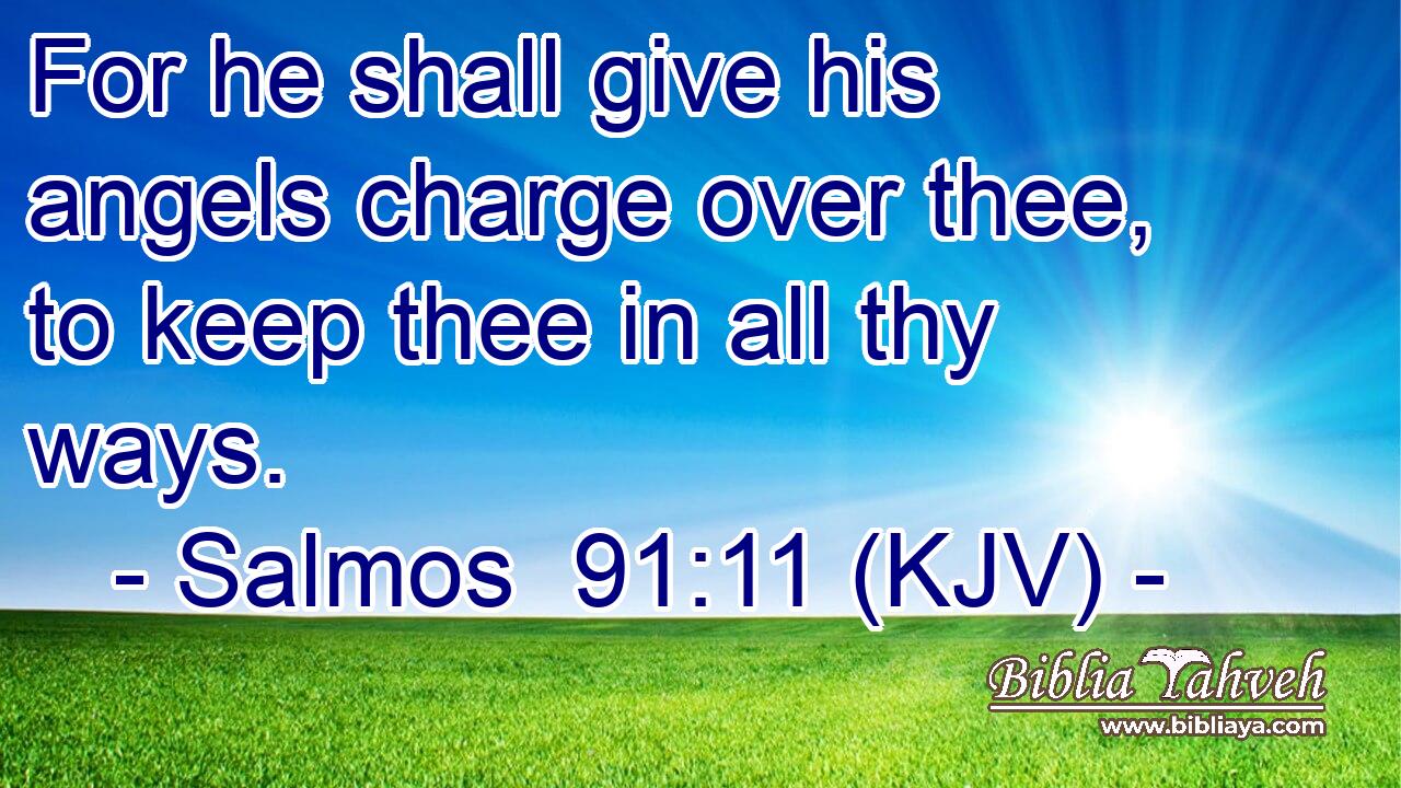 For he shall give his angels charge over thee, to keep thee in all thy ways.