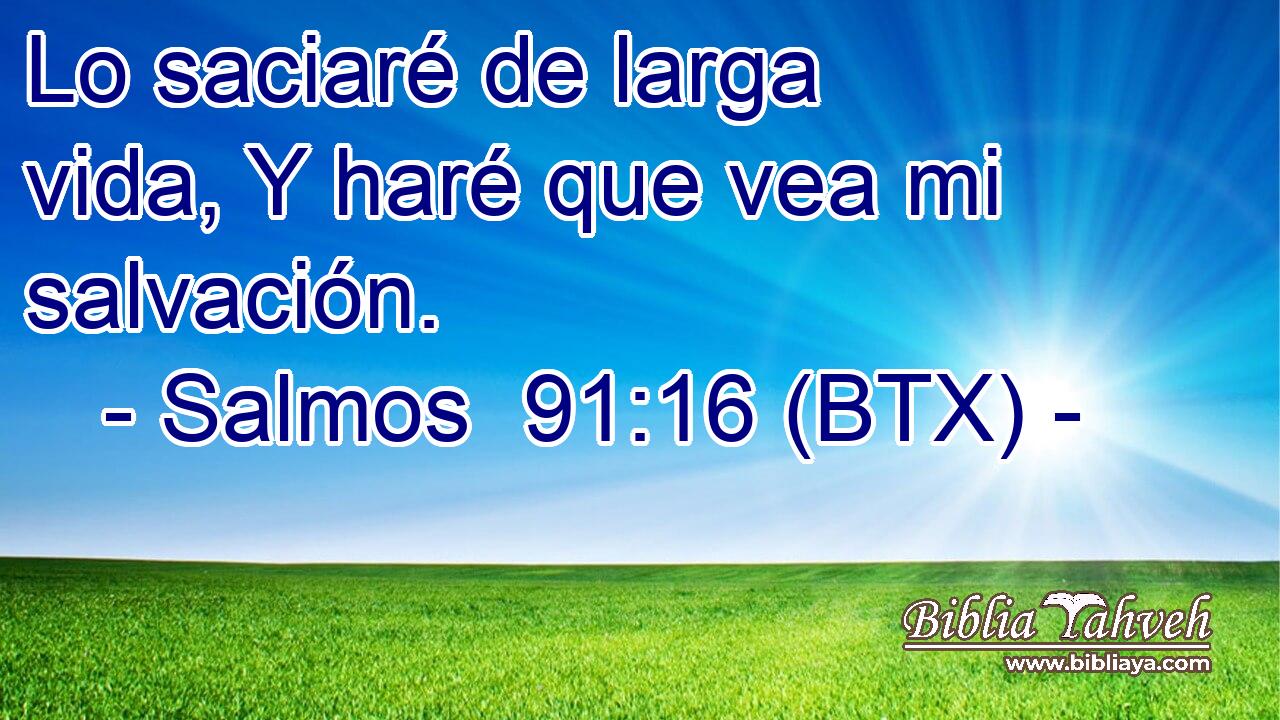 Lo saciaré de larga vida, Y haré que vea mi salvación.