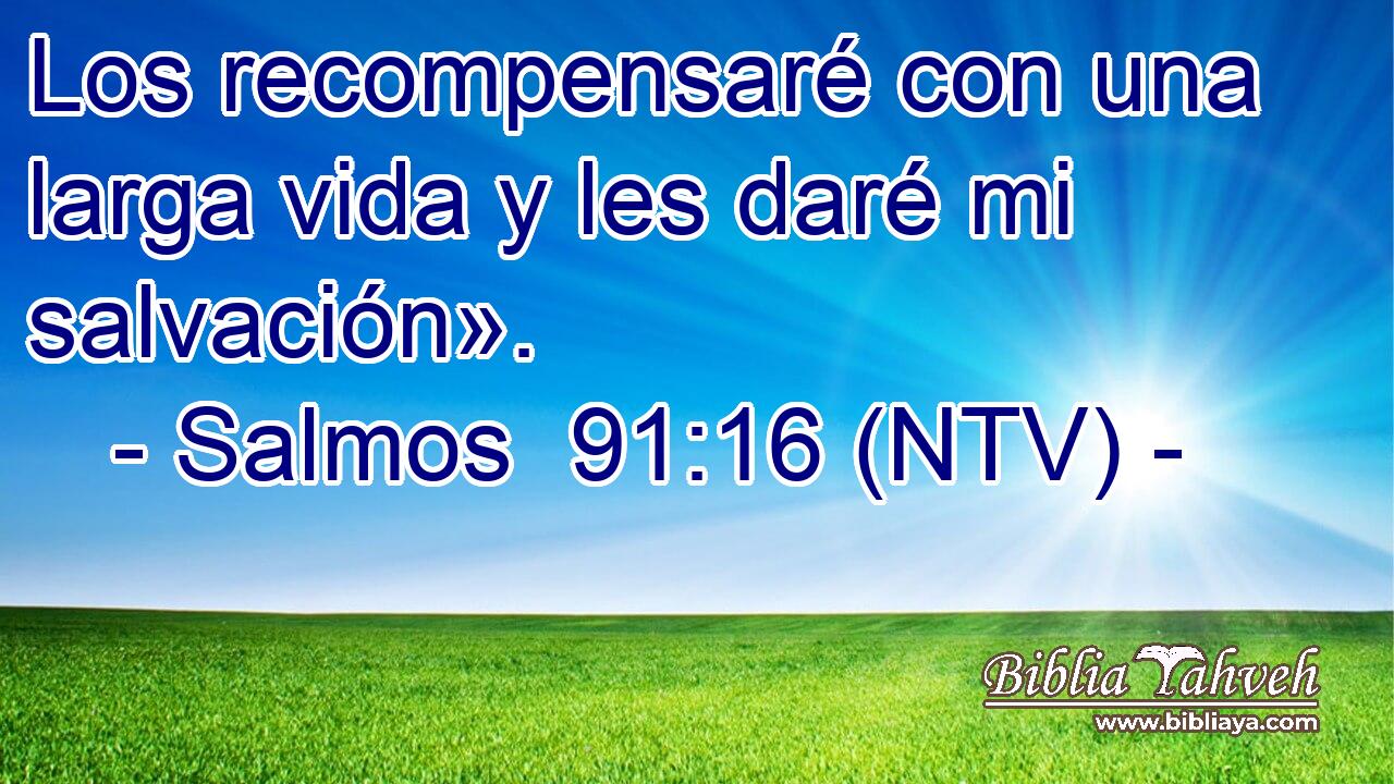Los recompensaré con una larga vida y les daré mi salvación».
