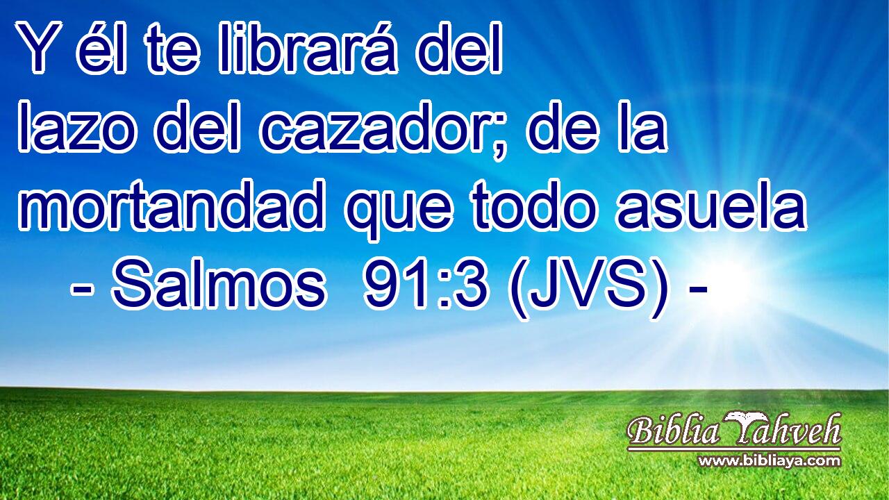 Y él te librará del lazo del cazador; de la mortandad que todo asuela