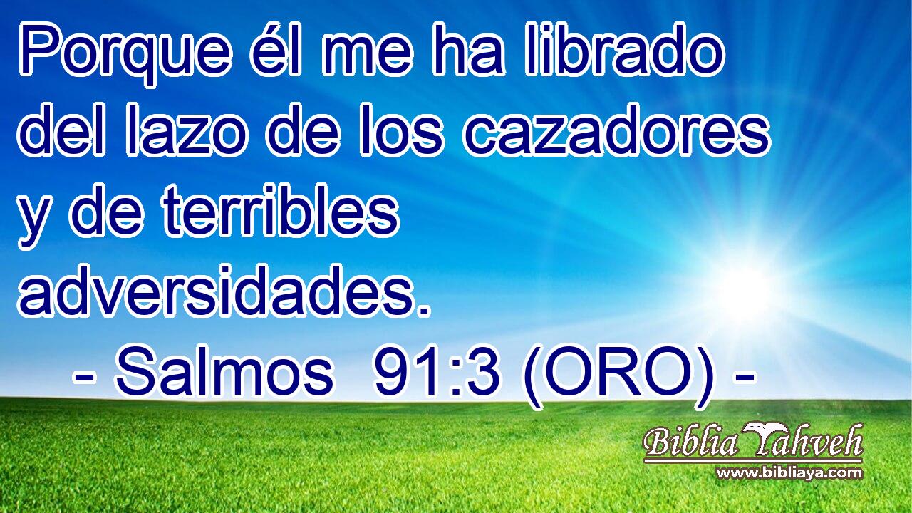  Porque él me ha librado del lazo de los cazadores y de terribles adversidades. 