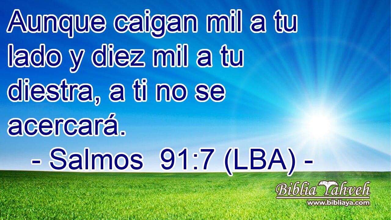 Aunque caigan mil a tu lado y diez mil a tu diestra, a ti no se acercará.