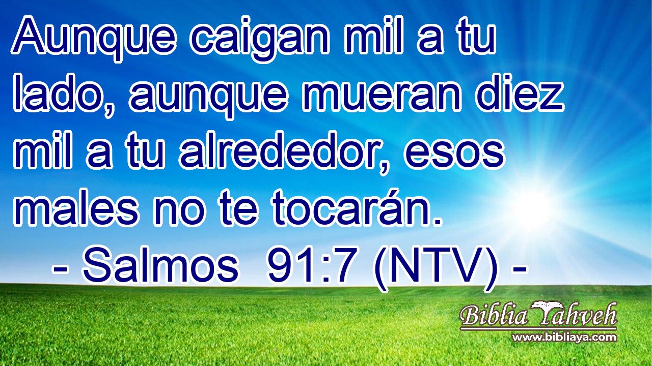 Aunque caigan mil a tu lado, aunque mueran diez mil a tu alrededor, esos males no te tocarán.