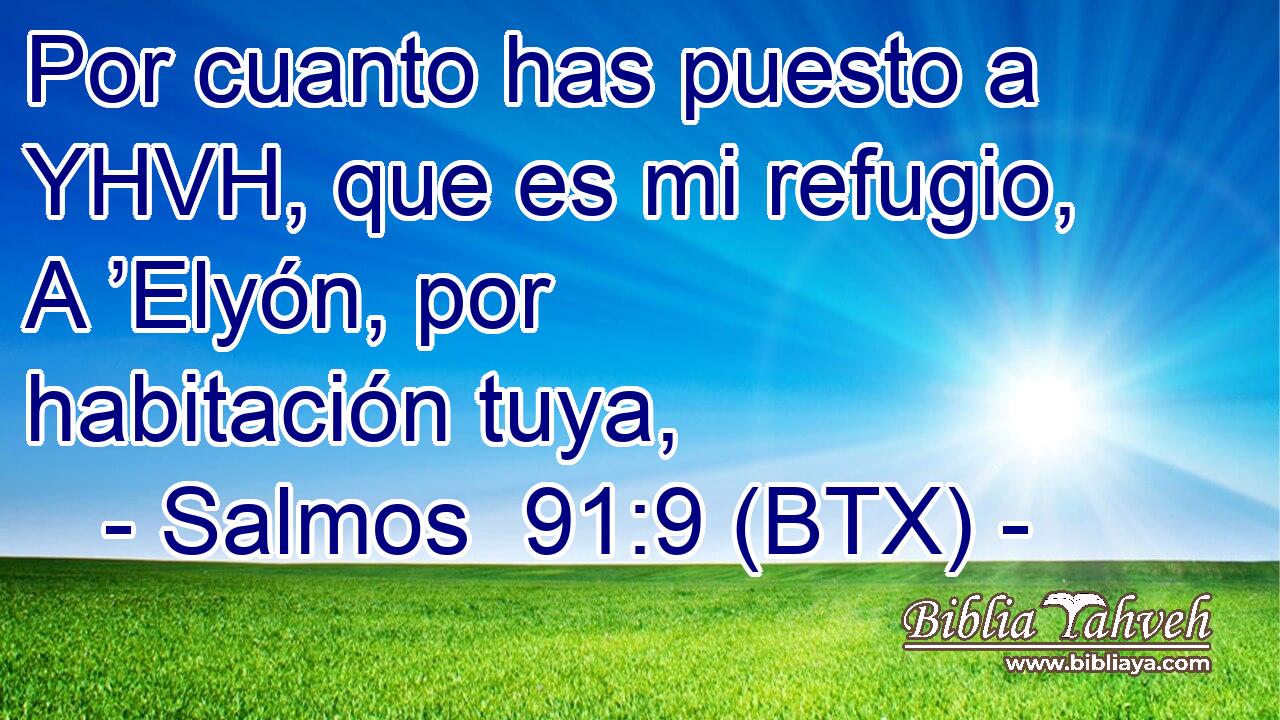 Por cuanto has puesto a YHVH, que es mi refugio, A ’Elyón, por habitación tuya,