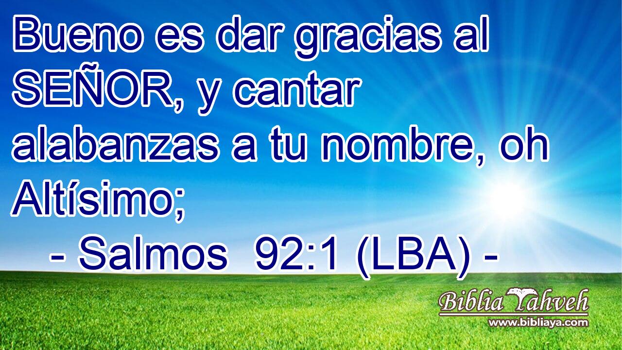 Bueno es dar gracias al SEÑOR, y cantar alabanzas a tu nombre, oh Altísimo;