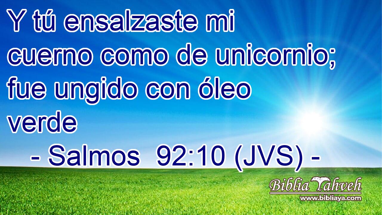 Y tú ensalzaste mi cuerno como de unicornio; fue ungido con óleo verde