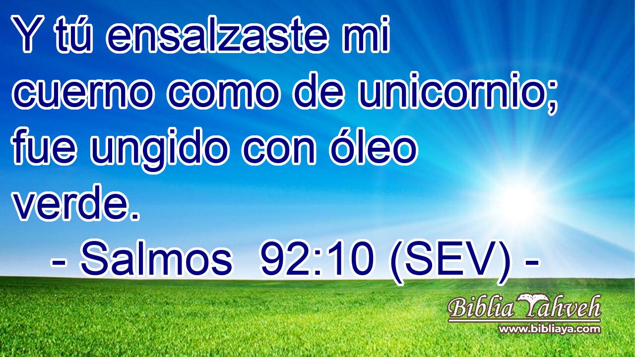 Y tú ensalzaste mi cuerno como de unicornio; fue ungido con óleo verde.