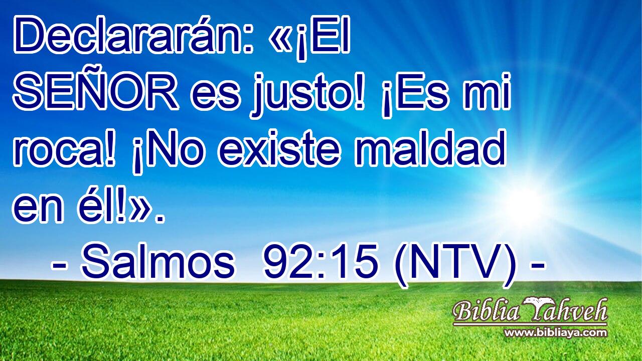 Declararán: «¡El SEÑOR es justo! ¡Es mi roca! ¡No existe maldad en él!».