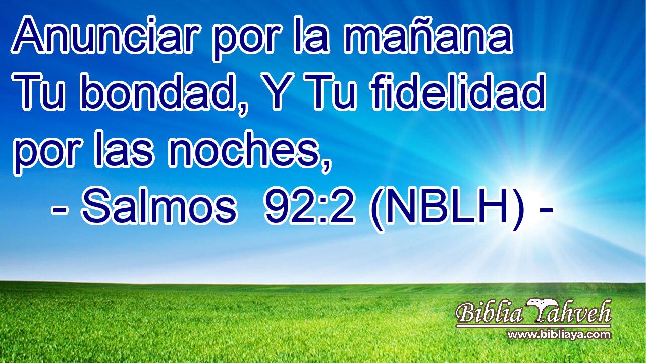  Anunciar por la mañana Tu bondad, Y Tu fidelidad por las noches, 