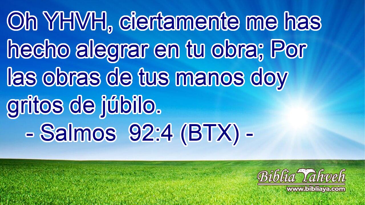 Oh YHVH, ciertamente me has hecho alegrar en tu obra; Por las obras de tus manos doy gritos de júbilo.