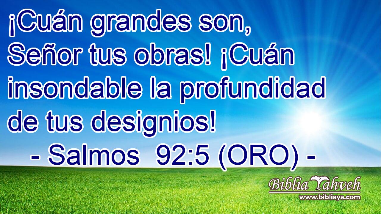  ¡Cuán grandes son, Señor tus obras! ¡Cuán insondable la profundidad de tus designios! 