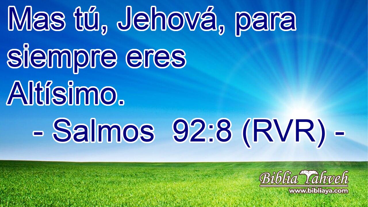 Mas tú, Jehová, para siempre eres Altísimo.