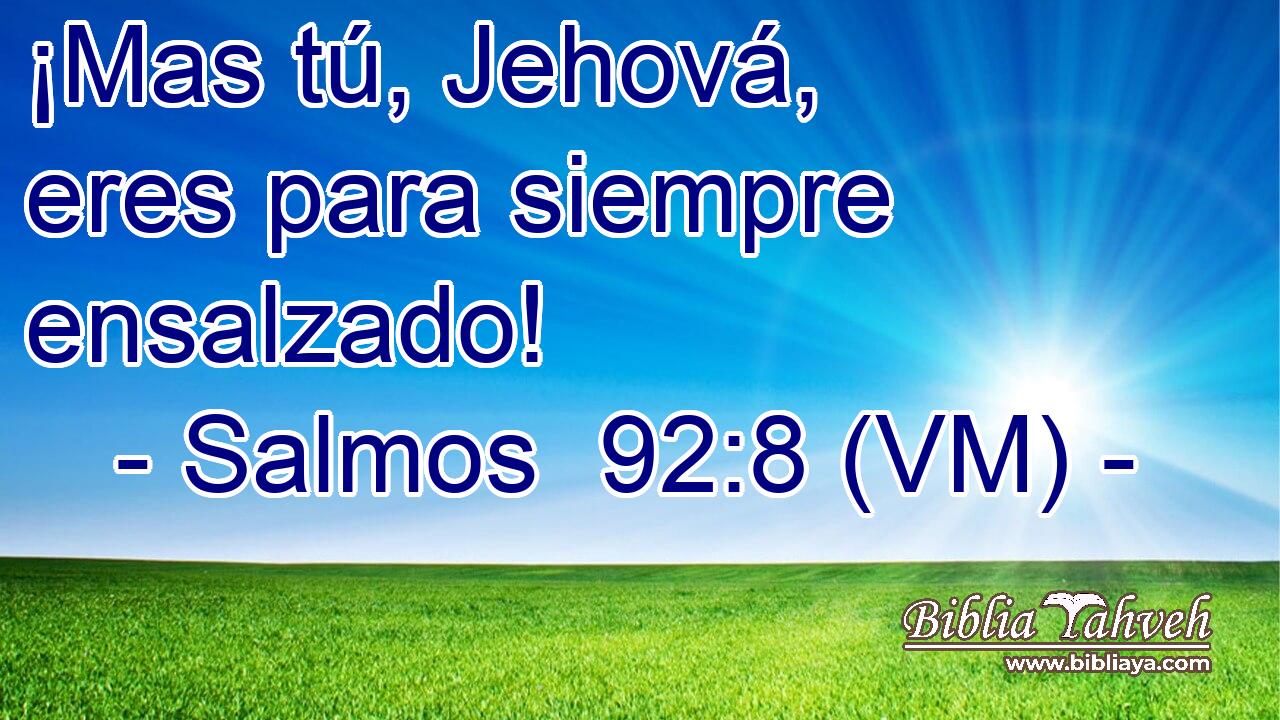  ¡Mas tú, Jehová, eres para siempre ensalzado! 