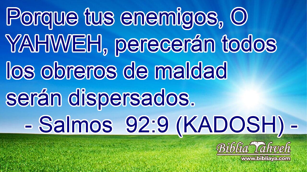  Porque tus enemigos, O YAHWEH, perecerán todos los obreros de maldad serán dispersados. 