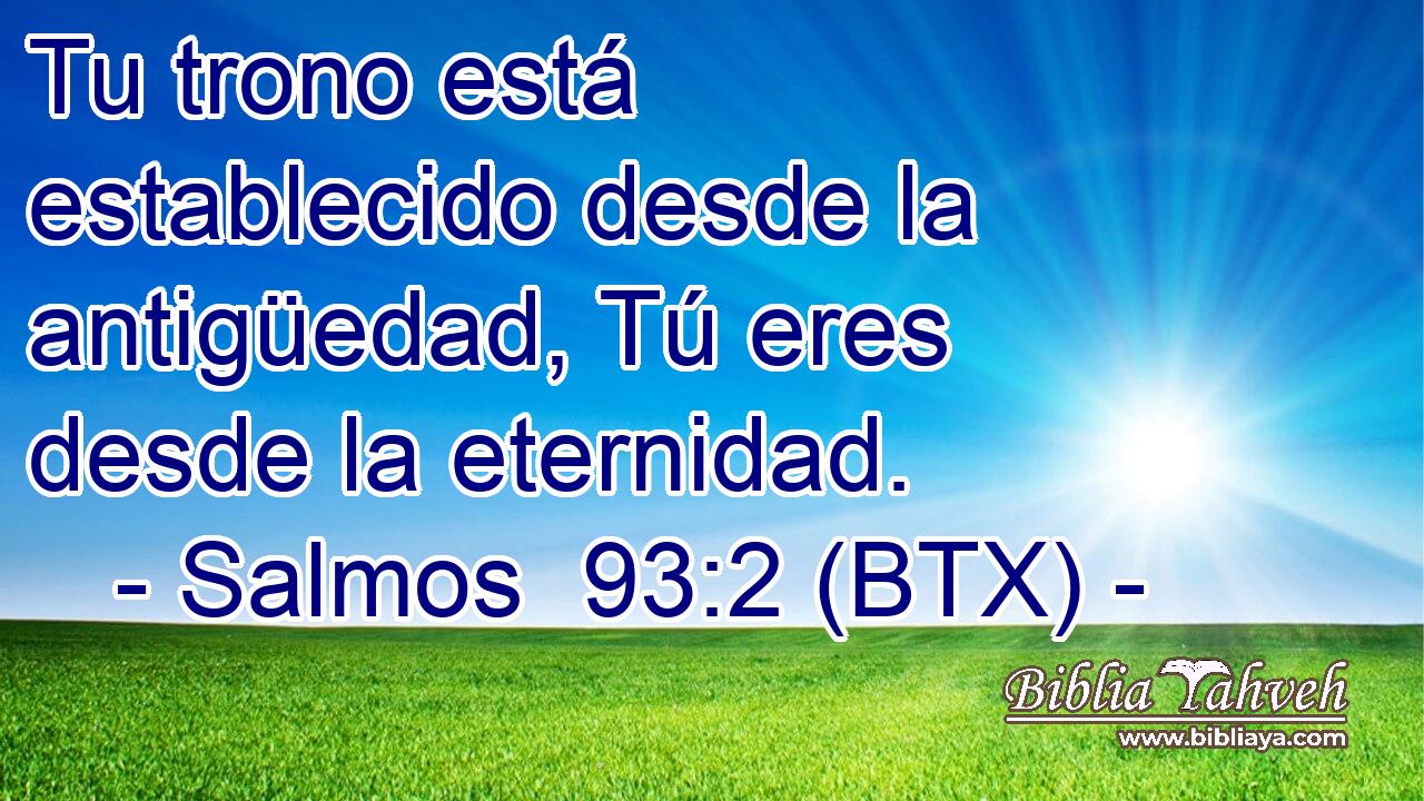 Tu trono está establecido desde la antigüedad, Tú eres desde la eternidad.