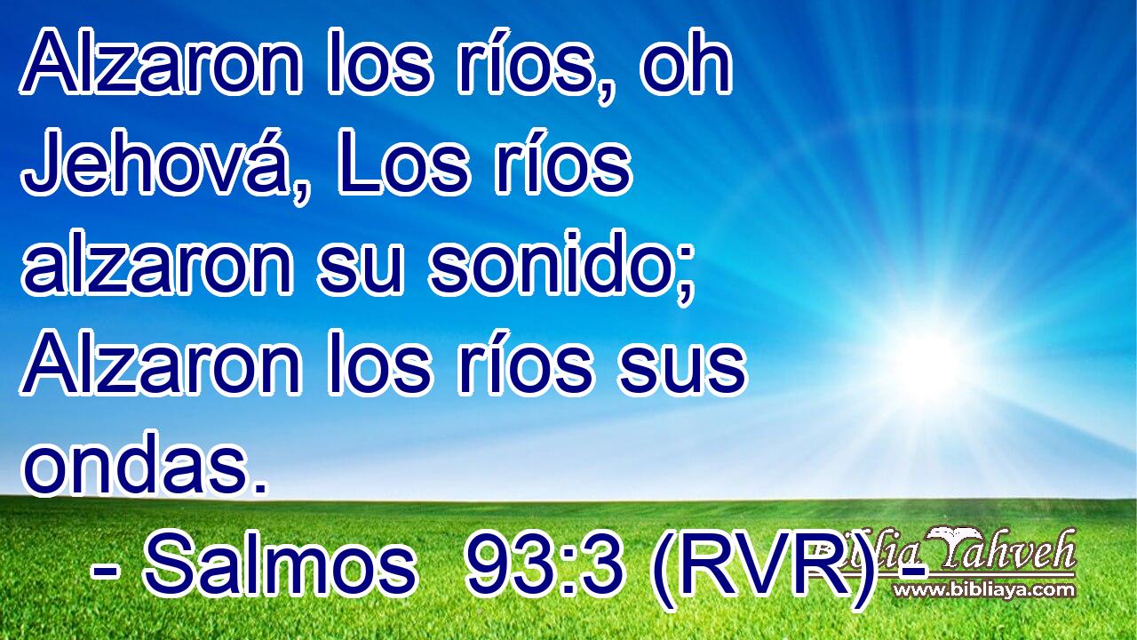 Alzaron los ríos, oh Jehová, Los ríos alzaron su sonido; Alzaron los ríos sus ondas.