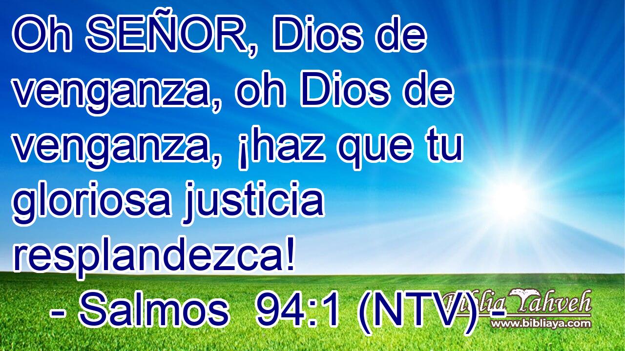 Oh SEÑOR, Dios de venganza, oh Dios de venganza, ¡haz que tu gloriosa justicia resplandezca!