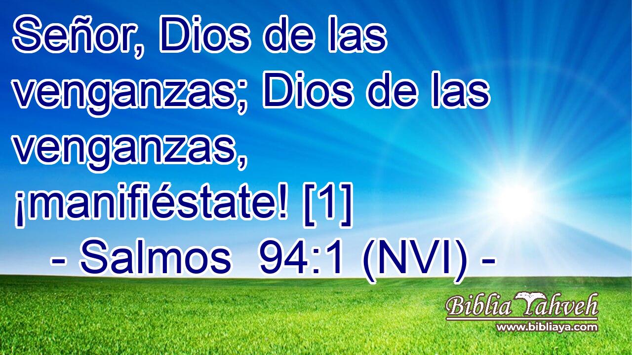  Señor, Dios de las venganzas; Dios de las venganzas, ¡manifiéstate! [1] 