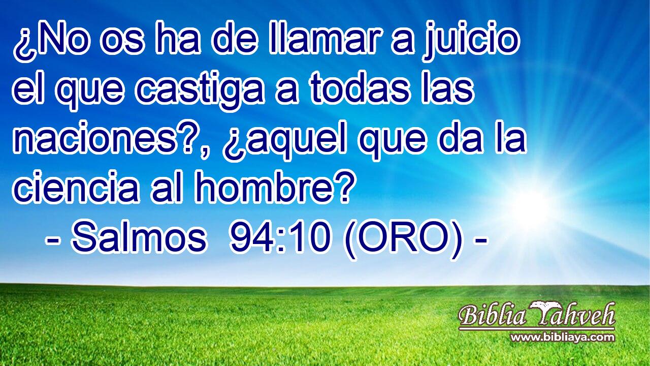  ¿No os ha de llamar a juicio el que castiga a todas las naciones?, ¿aquel que da la ciencia al hombre? 