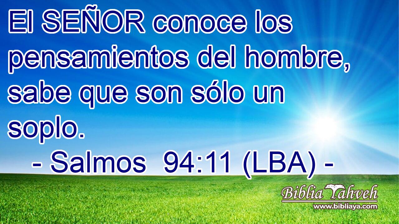 El SEÑOR conoce los pensamientos del hombre, sabe que son sólo un soplo.