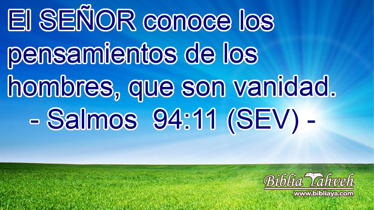 El SEÑOR conoce los pensamientos de los hombres, que son vanidad.