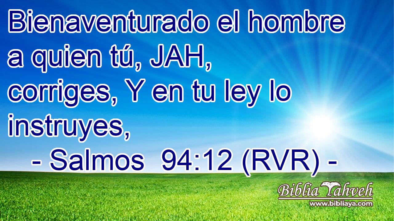 Bienaventurado el hombre a quien tú, JAH, corriges, Y en tu ley lo instruyes,