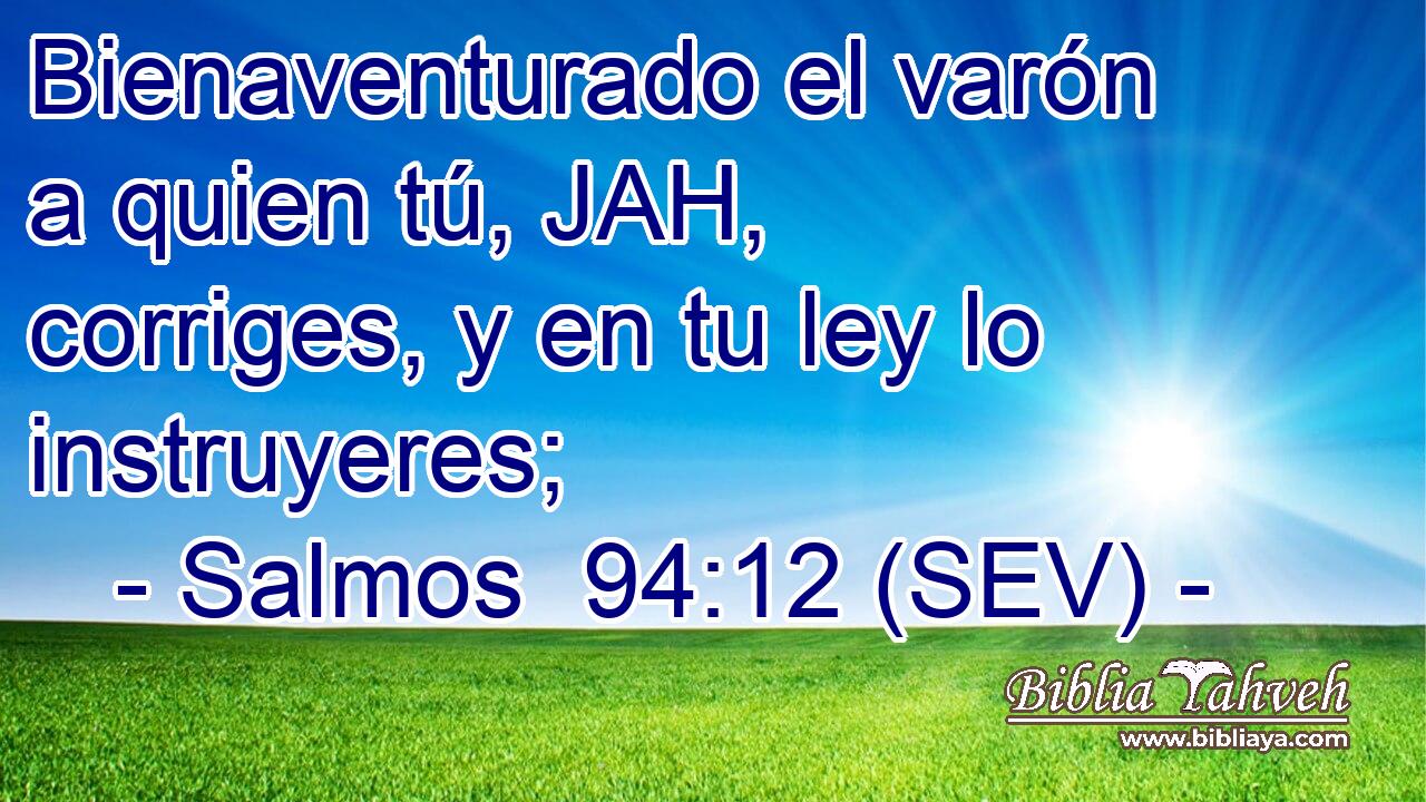 Bienaventurado el varón a quien tú, JAH, corriges, y en tu ley lo instruyeres;