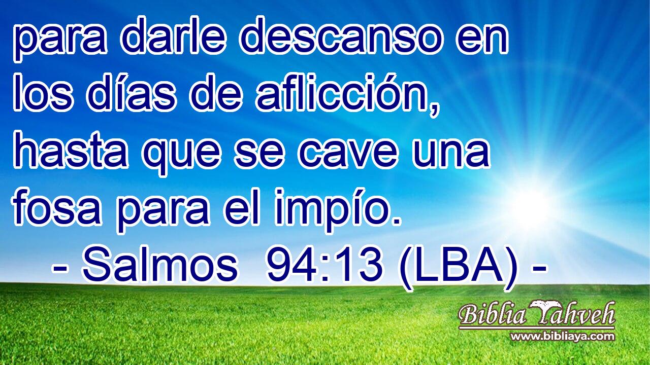 para darle descanso en los días de aflicción, hasta que se cave una fosa para el impío.