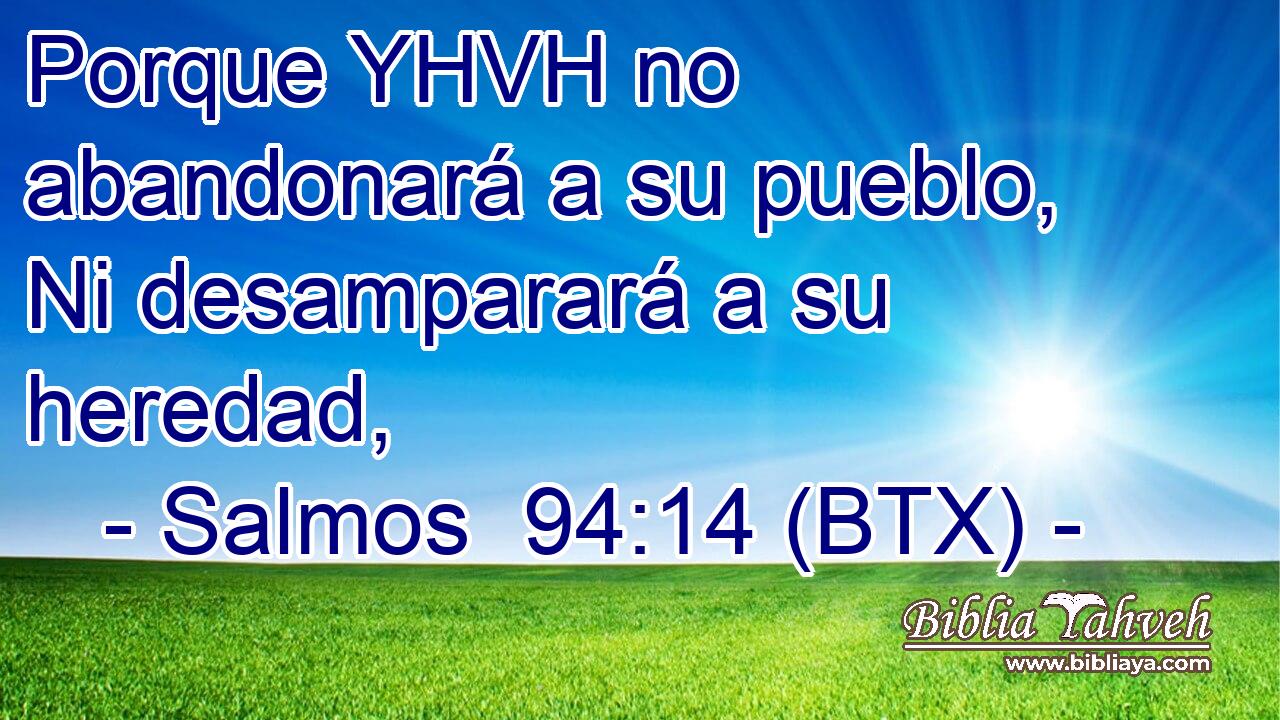 Porque YHVH no abandonará a su pueblo, Ni desamparará a su heredad,
