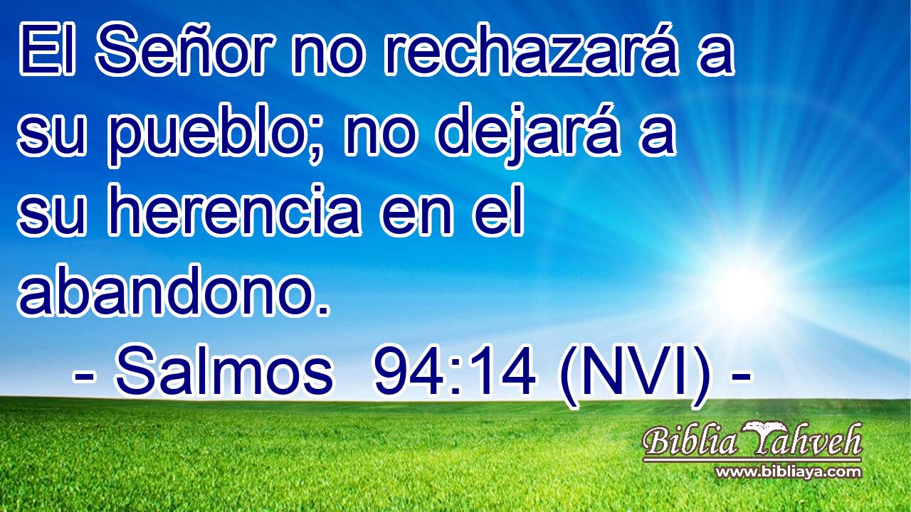  El Señor no rechazará a su pueblo; no dejará a su herencia en el abandono. 