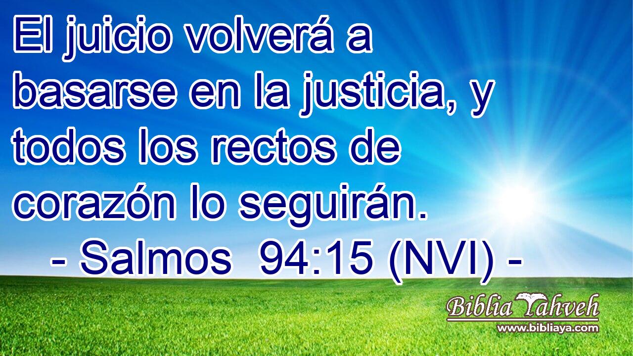  El juicio volverá a basarse en la justicia, y todos los rectos de corazón lo seguirán. 