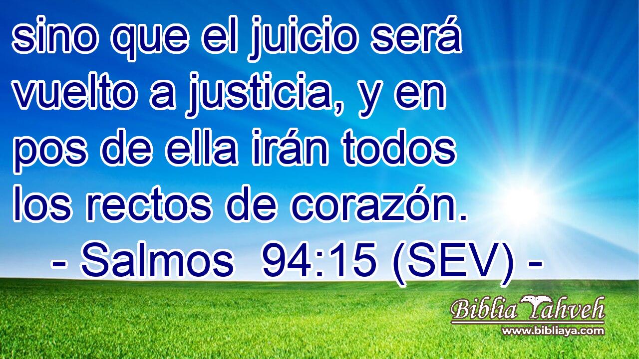 sino que el juicio será vuelto a justicia, y en pos de ella irán todos los rectos de corazón.