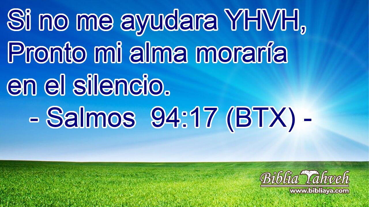 Si no me ayudara YHVH, Pronto mi alma moraría en el silencio.