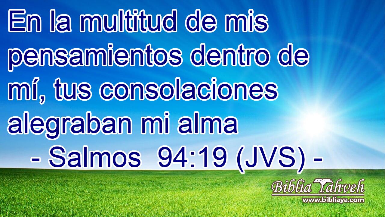 En la multitud de mis pensamientos dentro de mí, tus consolaciones alegraban mi alma