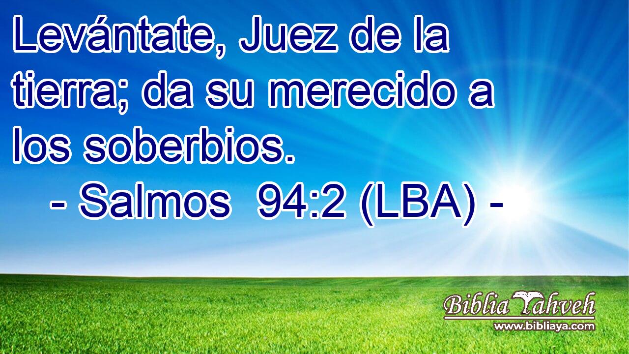 Levántate, Juez de la tierra; da su merecido a los soberbios.