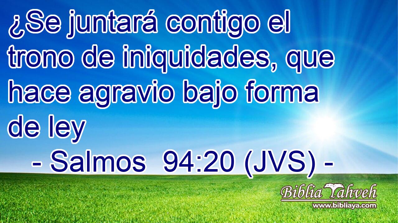 ¿Se juntará contigo el trono de iniquidades, que hace agravio bajo forma de ley