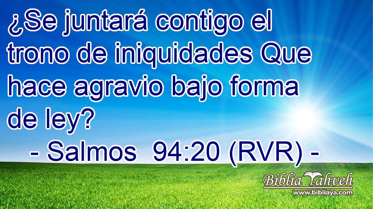 ¿Se juntará contigo el trono de iniquidades Que hace agravio bajo forma de ley?
