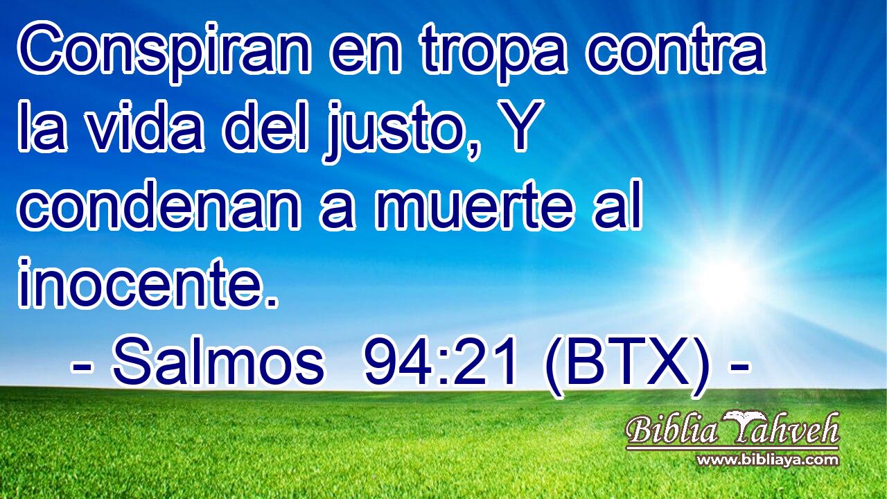 Conspiran en tropa contra la vida del justo, Y condenan a muerte al inocente.