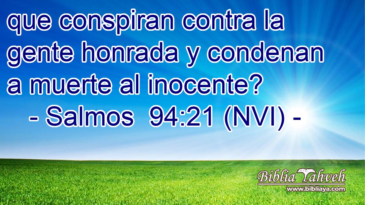  que conspiran contra la gente honrada y condenan a muerte al inocente? 