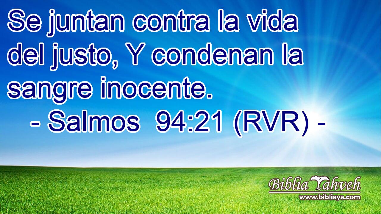 Se juntan contra la vida del justo, Y condenan la sangre inocente.