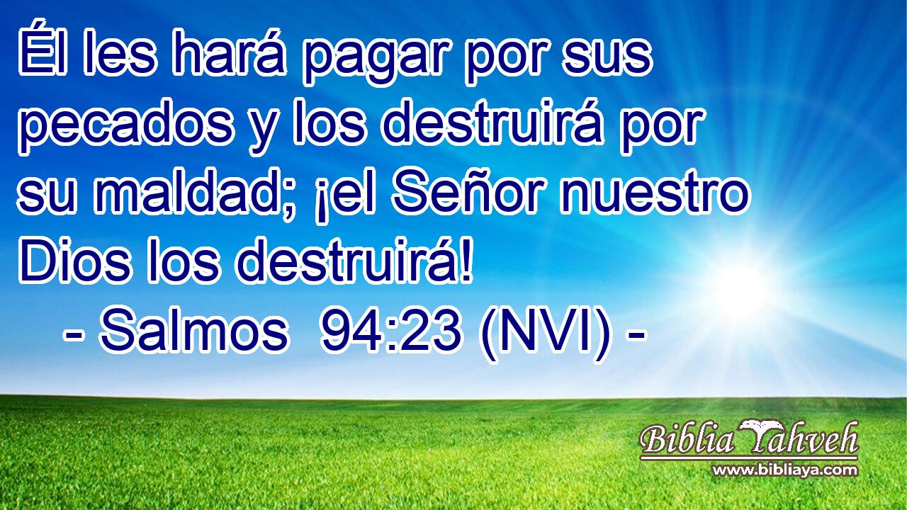  Él les hará pagar por sus pecados y los destruirá por su maldad; ¡el Señor nuestro Dios los destruirá! 