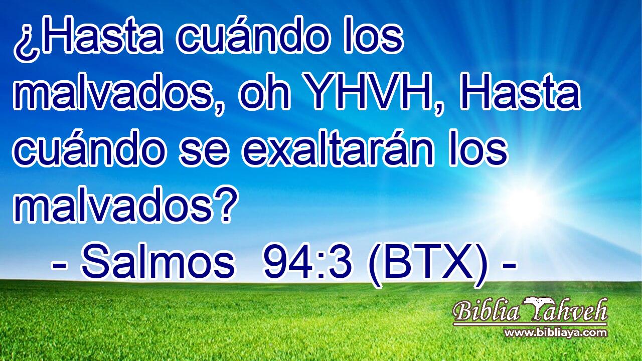 ¿Hasta cuándo los malvados, oh YHVH, Hasta cuándo se exaltarán los malvados?